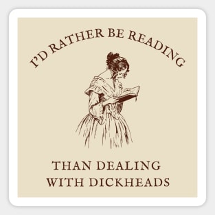 I'd Rather Be Reading Than Dealing With Dickheads Magnet